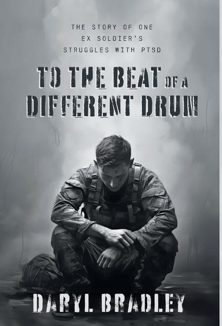 To The Beat of a Different Drum: The Story of One Ex Soldier's Struggles with PTSD