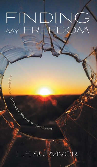 Finding My Freedom: A Journey of Resilience, Hope, and Empowerment