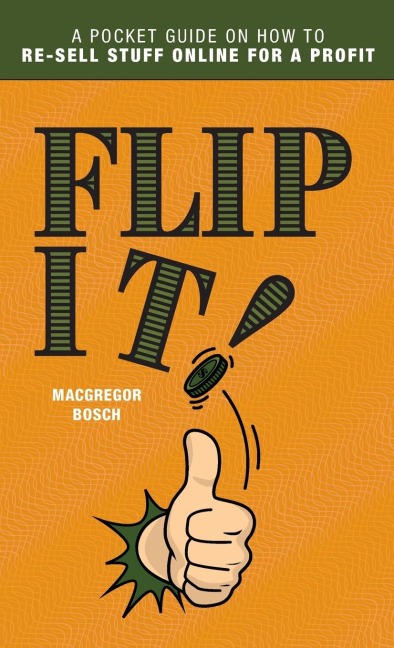 Flip It!: A Pocket Guide on How to Re-Sell Stuff Online for a Profit