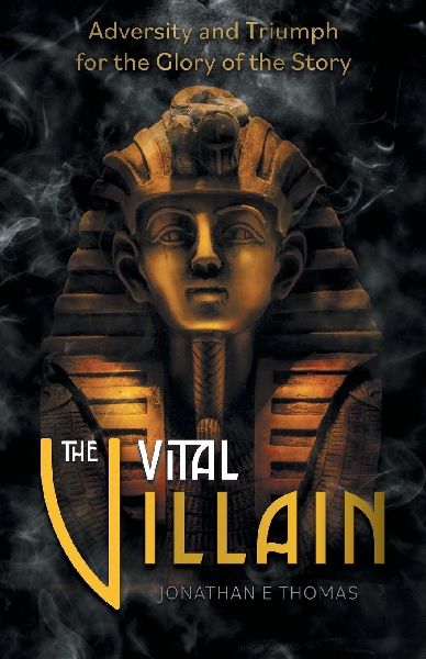 The Vital Villain: Adversity and Triumph for the Glory of the Story