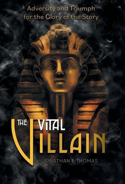 The Vital Villain: Adversity and Triumph for the Glory of the Story