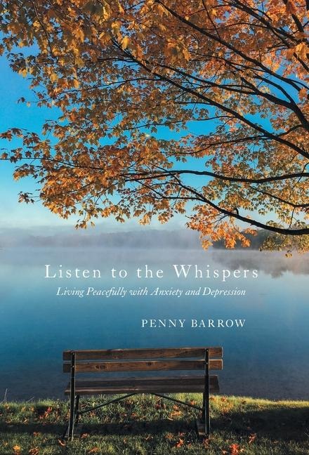 Listen to the Whispers: Living Peacefully with Anxiety and Depression