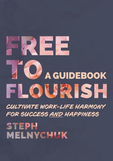 Free to Flourish: Cultivate Work-life Harmony for Success and Happiness