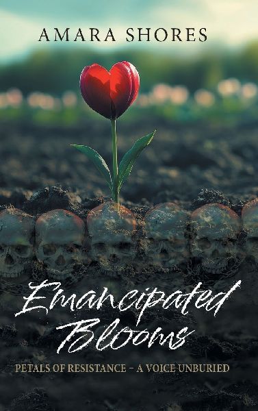 Emancipated Blooms: Petals of Resistance, A Voice Unburied