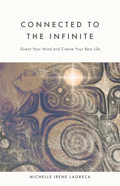 Connected to The Infinite: Direct Your Mind and Create Your Best Life
