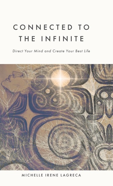 Connected to The Infinite: Direct Your Mind and Create Your Best Life