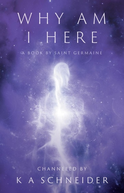 Why Am I Here: A Book by Saint Germaine