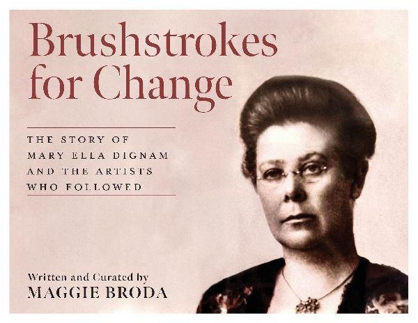 Brushstrokes for Change: The Story of Mary Ella Dignam and the Artists Who Followed