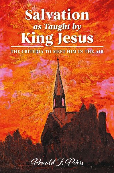 Salvation as Taught by King Jesus: The Criteria to Meet Him in the Air