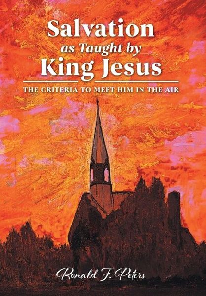 Salvation as Taught by King Jesus: The Criteria to Meet Him in the Air