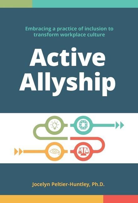 Active Allyship: Embracing a practice of inclusion to transform workplace culture