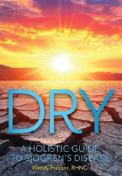 Dry: A Holistic Guide to Sjogren's Disease