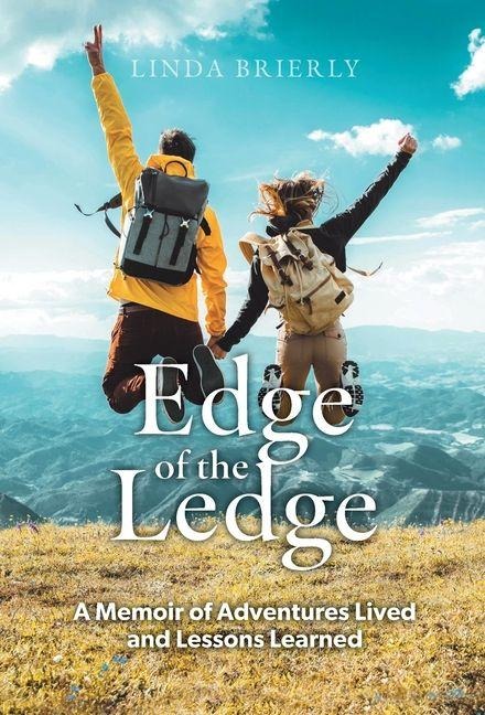 Edge of the Ledge: A Memoir of Adventures Lived and Lessons Learned
