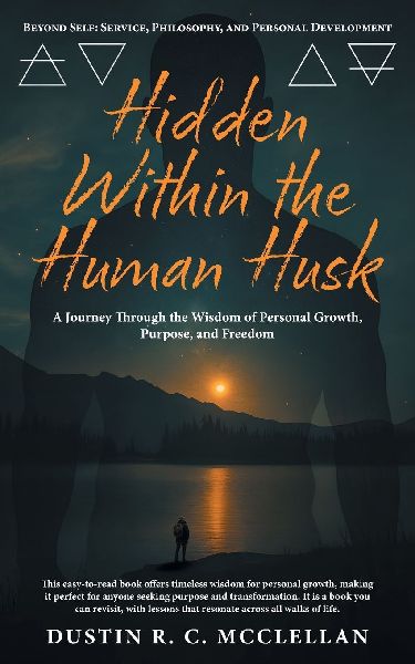 Hidden Within the Human Husk: Beyond Self - Service, Philosophy, and Personal Development