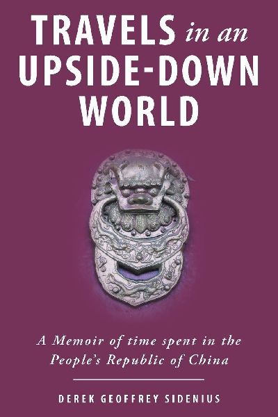 Travels in an Upside-Down World: A Memoir of time spent in the Peoples Republic of China