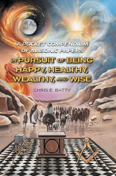 In Pursuit of Being Happy, Healthy, Wealthy, and Wise: A Pocket Compendium of Masonic Papers