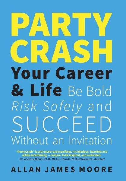 Party Crash Your Career & Life: Be Bold, Risk Safely, and Succeed Without an Invitation