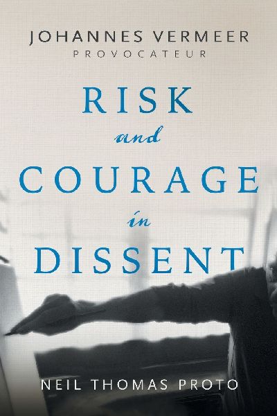 Johannes Vermeer-Provocateur: Risk and Courage in Dissent