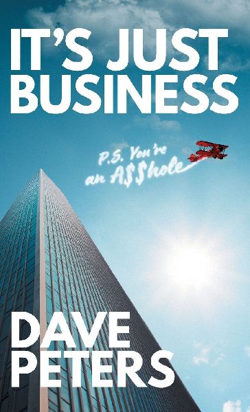 Its Just Business: P.S. Youre an A$$hole