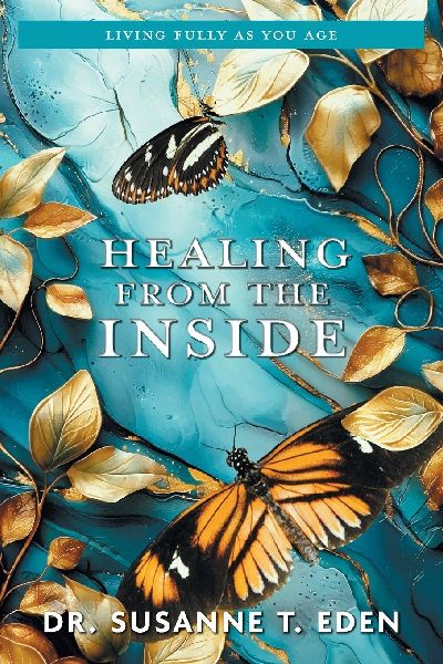 Healing From the Inside: Living Fully as You Age