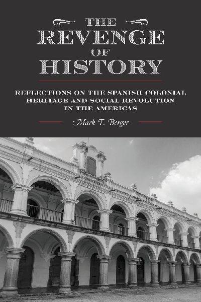 The Revenge of History: Reflections on the Spanish Colonial Heritage and Social Revolution in the Americas