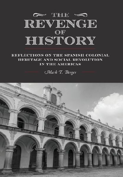 The Revenge of History: Reflections on the Spanish Colonial Heritage and Social Revolution in the Americas