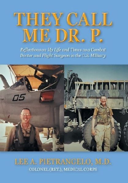They Call Me Dr. P.: Reflections on My Life and Times as a Combat Doctor and Flight Surgeon in the U.S. Military