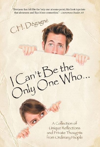I Can't Be the Only One Who...: A Collection of Unique Reflections and Private Thoughts from Ordinary People