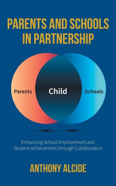 Parents and Schools in Partnership: Enhancing School Improvement and Student Achievement through Collaboration