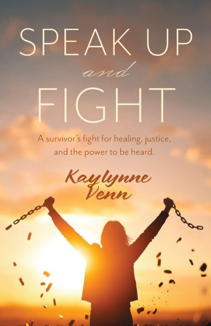 Speak Up and Fight: A survivors fight for healing, justice, and the power to be heard.
