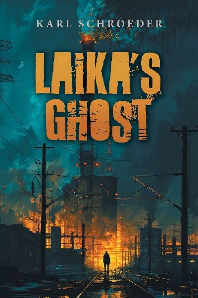 Laika's Ghost: Stories by Karl Schroeder