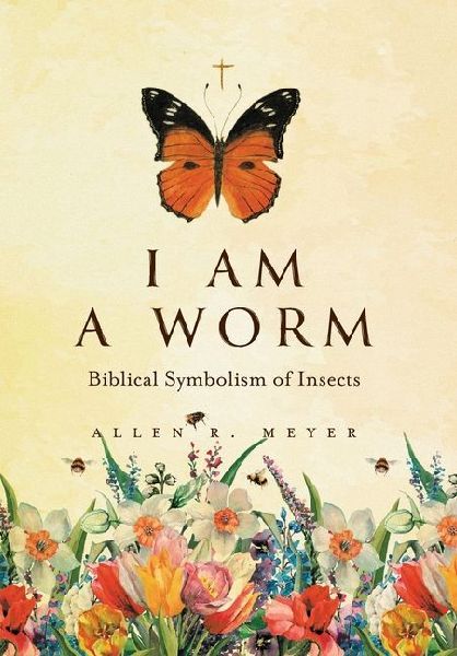 I Am A Worm: Biblical Symbolism of Insects