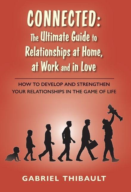 Connected: The Ultimate Guide to Relationships at Home, at Work and in Love