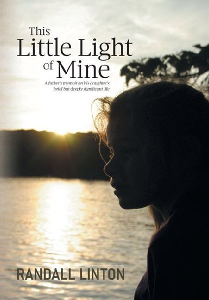 This Little Light of Mine: A fathers memoir on his daughters brief but deeply significant life
