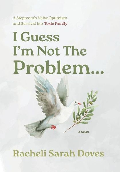 I Guess I'm Not The Problem...: A Stepmom's Naive Optimism and Survival in a Toxic Family