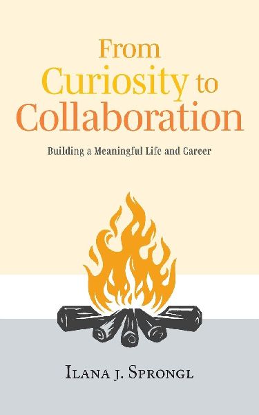 From Curiosity to Collaboration: Building a Meaningful Life and Career