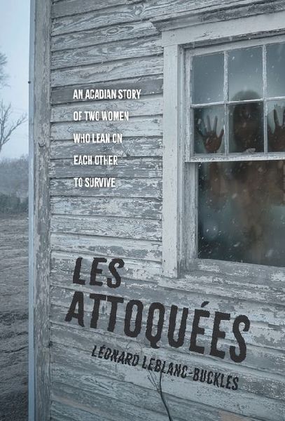 Les Attoquées: An Acadian Story of Two Women Who Lean On Each Other to Survive