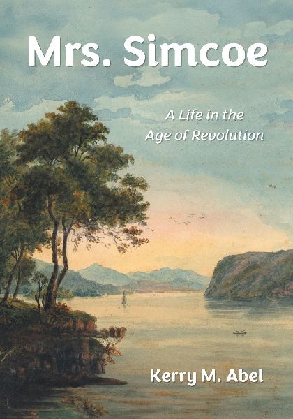 Mrs. Simcoe: A Life in the Age of Revolution