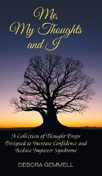 Me, My Thoughts and I: A Collection of Thought Drops Designed to Increase Confidence and Reduce Imposter Syndrome