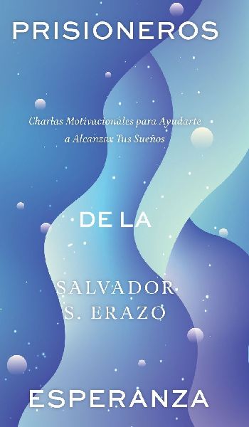 Prisioneros de la Esperanza: Charlas Motivacionales para Ayudarte a Alcanzar Tus Sueños
