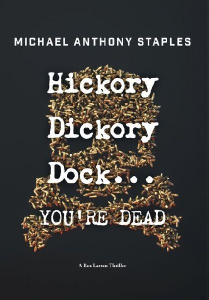 Hickory Dickory Dock ... YOU'RE DEAD: A Rex Larsen Thriller