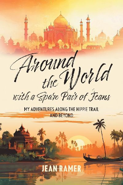 Around the World with a Spare Pair of Jeans: My Adventures Along the Hippie Trail and Beyond