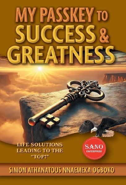 My Passkey to Success & Greatness: Life Solutions Leading to the Top!