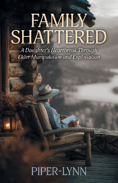 Family Shattered: A Daughters Heartbreak Through Elder Manipulation and Exploitation