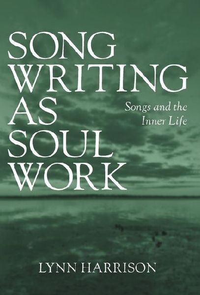 Songwriting as Soul Work: Songs and the Inner Life