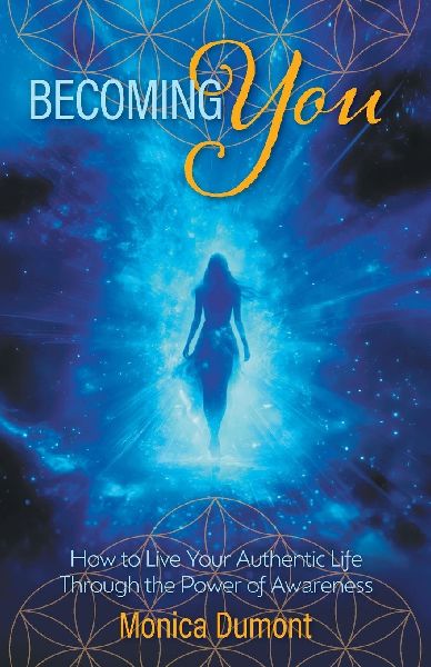 Becoming YOU: How to Live Your Authentic Life Through the Power of Awareness