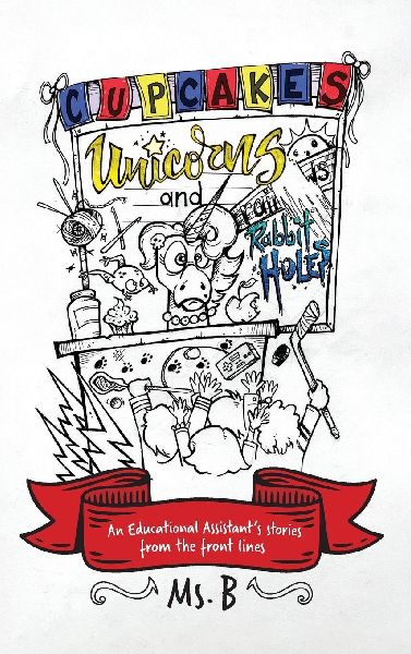 Cupcakes, Unicorns, and Rabbit Holes: An Educational Assistants stories from the front lines