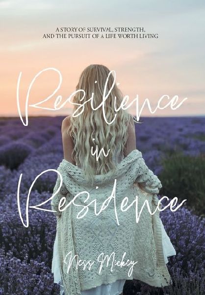 Resilience in Residence: A Story of Survival, Strength, and the Pursuit of a Life Worth Living.