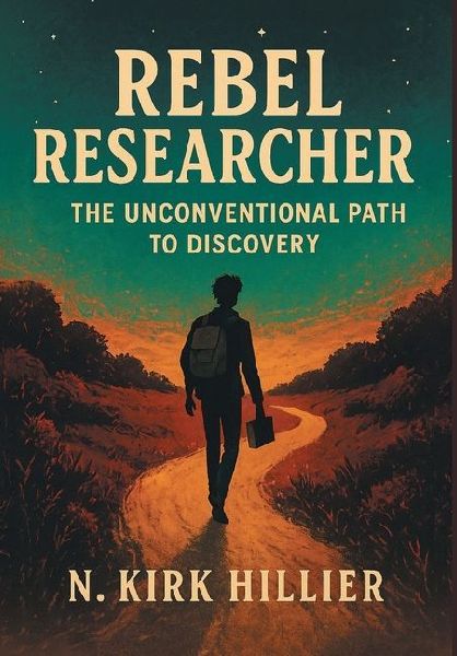 Rebel Researcher: The Unconventional Path to Discovery