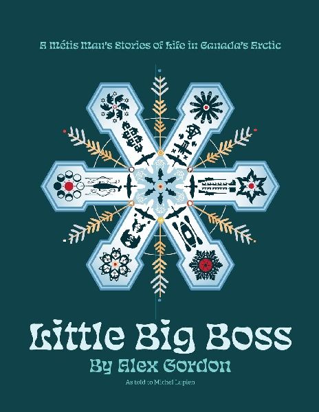 Little Big Boss: A Métis Mans Stories of Life in Canadas Arctic